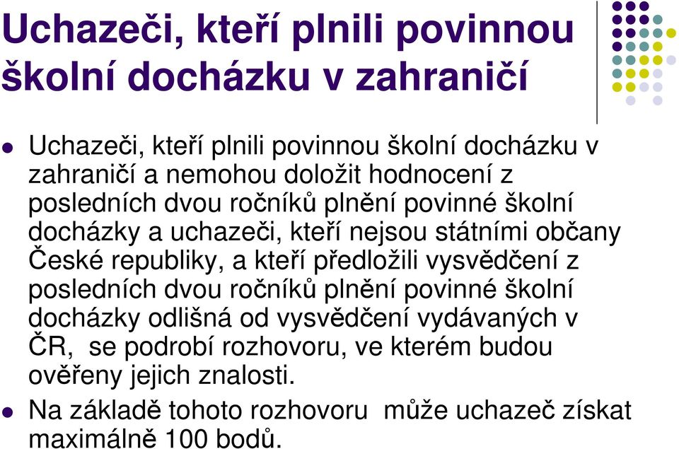 republiky, a kteří předložili vysvědčení z posledních dvou ročníků plnění povinné školní docházky odlišná od vysvědčení