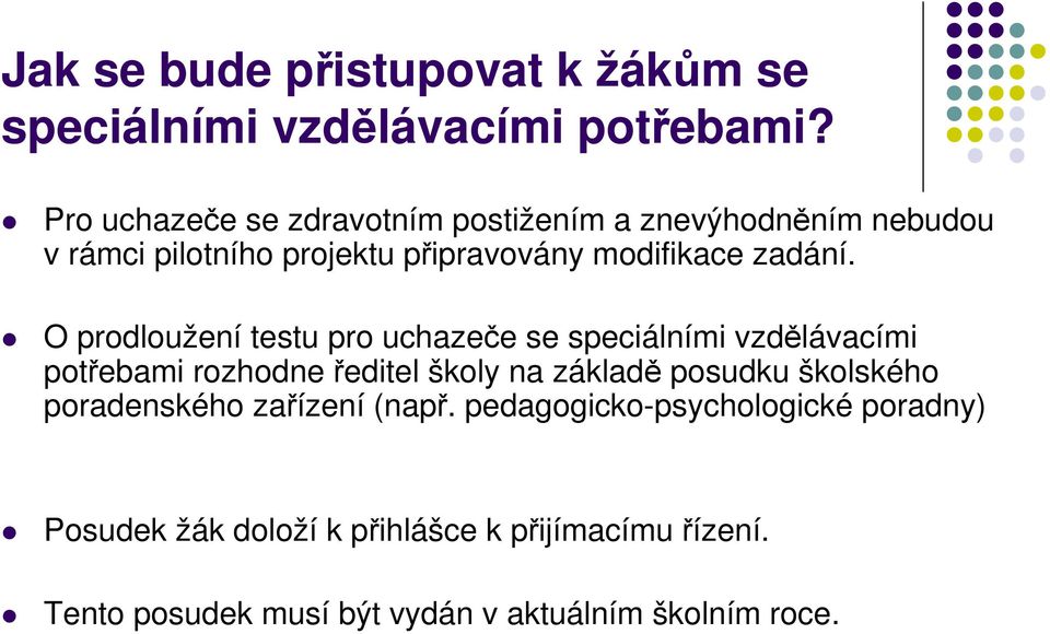 O prodloužení testu pro uchazeče se speciálními vzdělávacími potřebami rozhodne ředitel školy na základě posudku