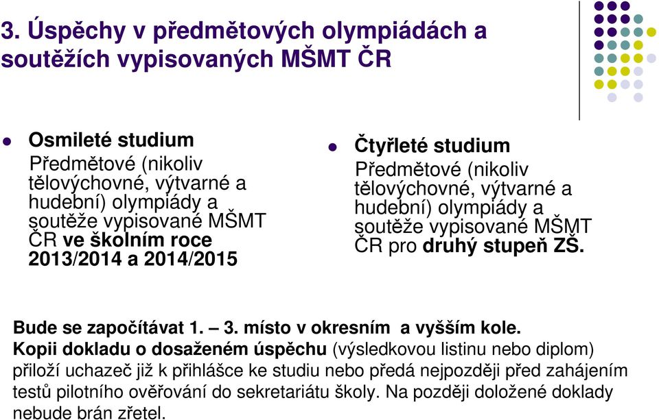 MŠMT ČR pro druhý stupeň ZŠ. Bude se započítávat 1. 3. místo v okresním a vyšším kole.