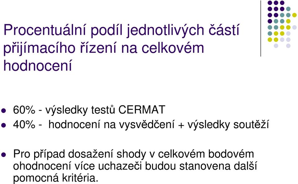 vysvědčení + výsledky soutěží Pro případ dosažení shody v celkovém