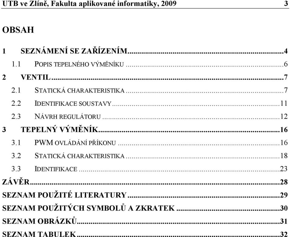 TEPELNÝ VÝMĚNÍK 6 3 PWM OVLÁDÁNÍ PŘÍKONU 6 3 STATICKÁ CHARAKTERISTIKA 8 33 IDENTIFIKACE 3 ZÁVĚR