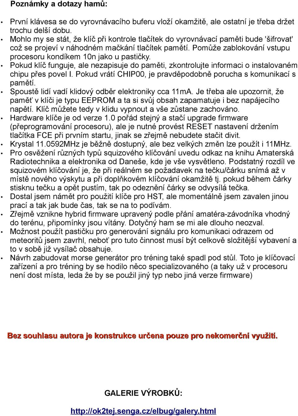 Pomůže zablokování vstupu procesoru kondíkem 10n jako u pastičky. Pokud klíč funguje, ale nezapisuje do paměti, zkontrolujte informaci o instalovaném chipu přes povel I.