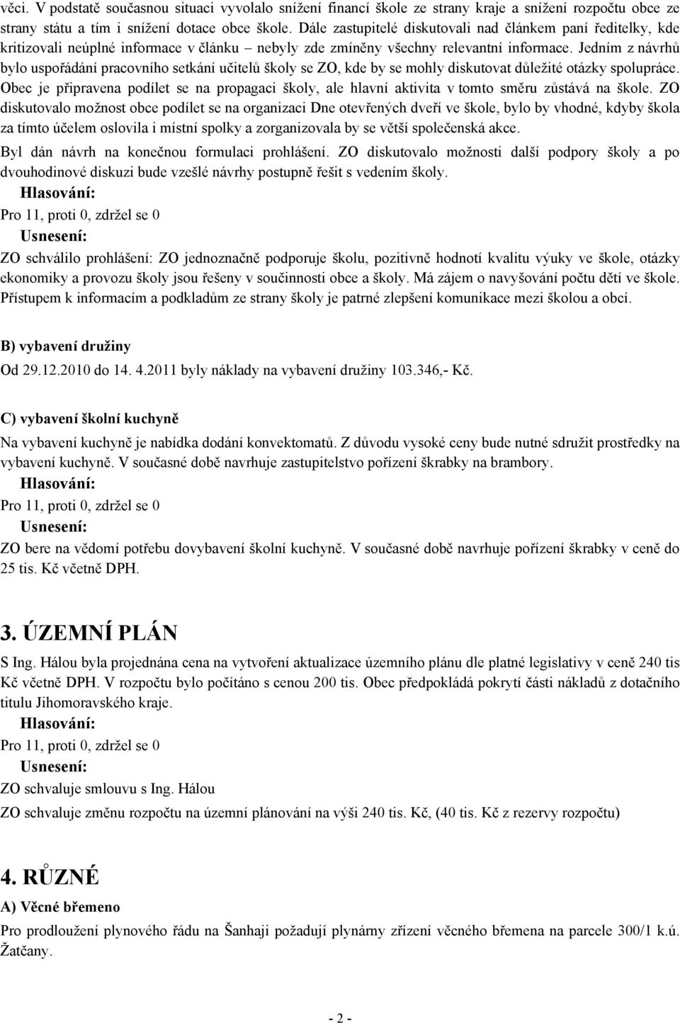 Jedním z návrhů bylo uspořádání pracovního setkání učitelů školy se ZO, kde by se mohly diskutovat důležité otázky spolupráce.