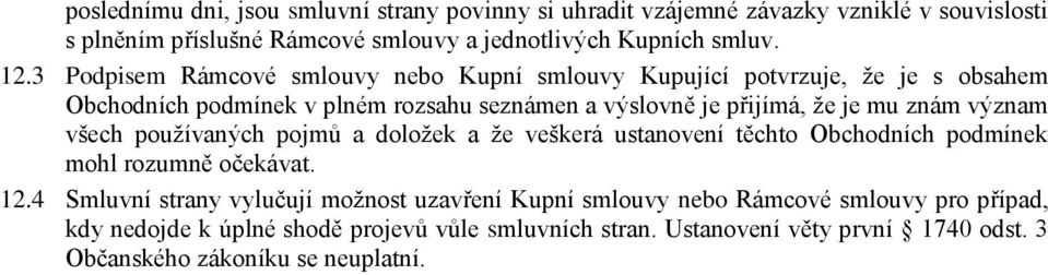 význam všech používaných pojmů a doložek a že veškerá ustanovení těchto Obchodních podmínek mohl rozumně očekávat. 12.