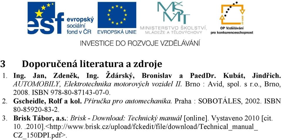 Příručka pro automechanika. Praha : SOBOTÁLES, 2002. ISBN 80-85920-83-2. 3. Brisk