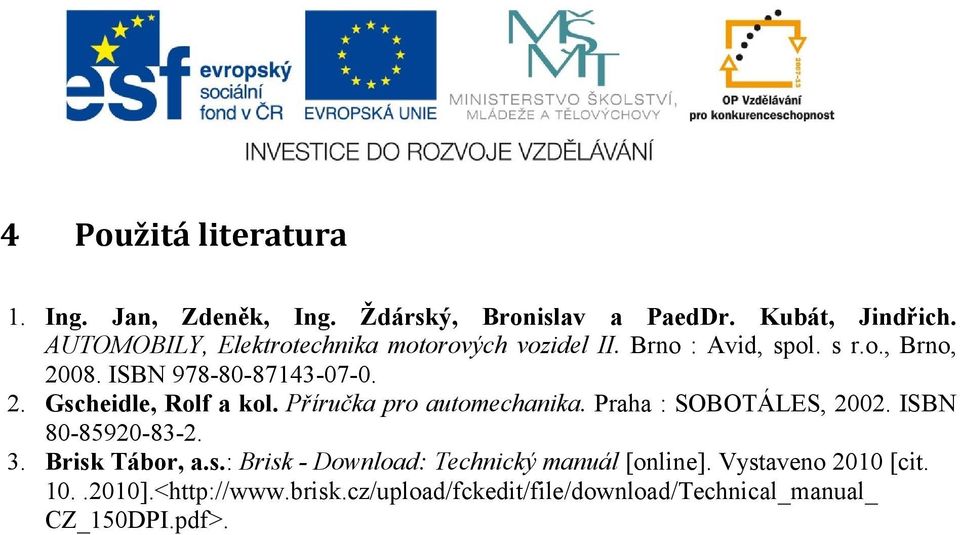 Příručka pro automechanika. Praha : SOBOTÁLES, 2002. ISBN 80-85920-83-2. 3. Brisk