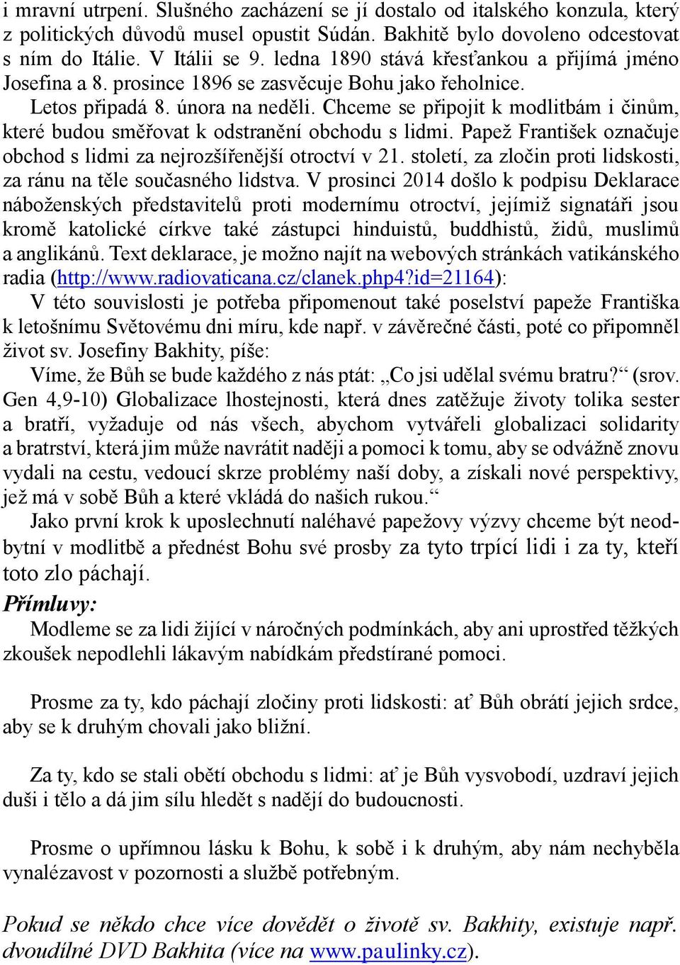 Chceme se připojit k modlitbám i činům, které budou směřovat k odstranění obchodu s lidmi. Papež František označuje obchod s lidmi za nejrozšířenější otroctví v 21.