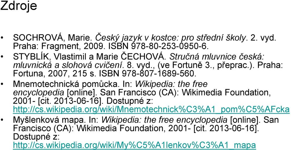 In: Wikipedia: the free encyclopedia [online]. San Francisco (CA): Wikimedia Foundation, 2001- [cit. 2013-06-16]. Dostupné z: http://cs.wikipedia.