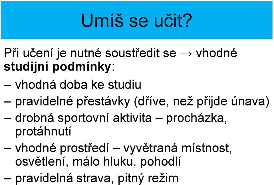 ke studiu pravidelné přestávky (dříve, než přijde únava) drobná