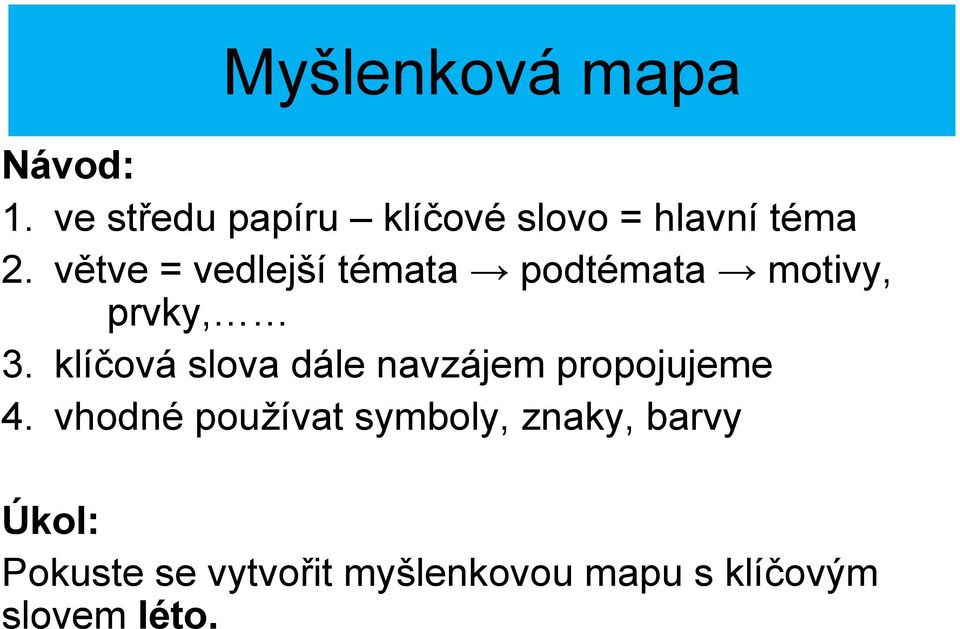 větve = vedlejší témata podtémata motivy, prvky, 3.