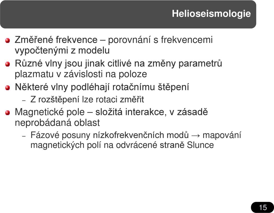 štěpení Z rozštěpení lze rotaci změřit Magnetické pole složitá interakce, v zásadě neprobádaná