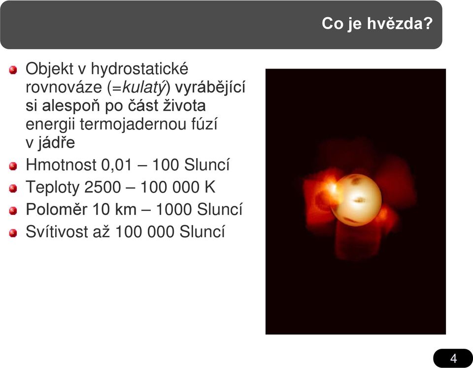 alespoň po část života energii termojadernou fúzí v jádře