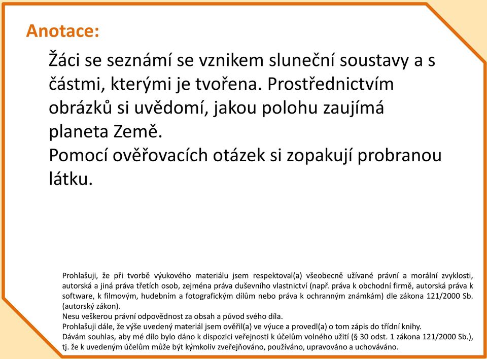 Prohlašuji, že při tvorbě výukového materiálu jsem respektoval(a) všeobecně užívané právní a morální zvyklosti, autorská a jiná práva třetích osob, zejména práva duševního vlastnictví (např.