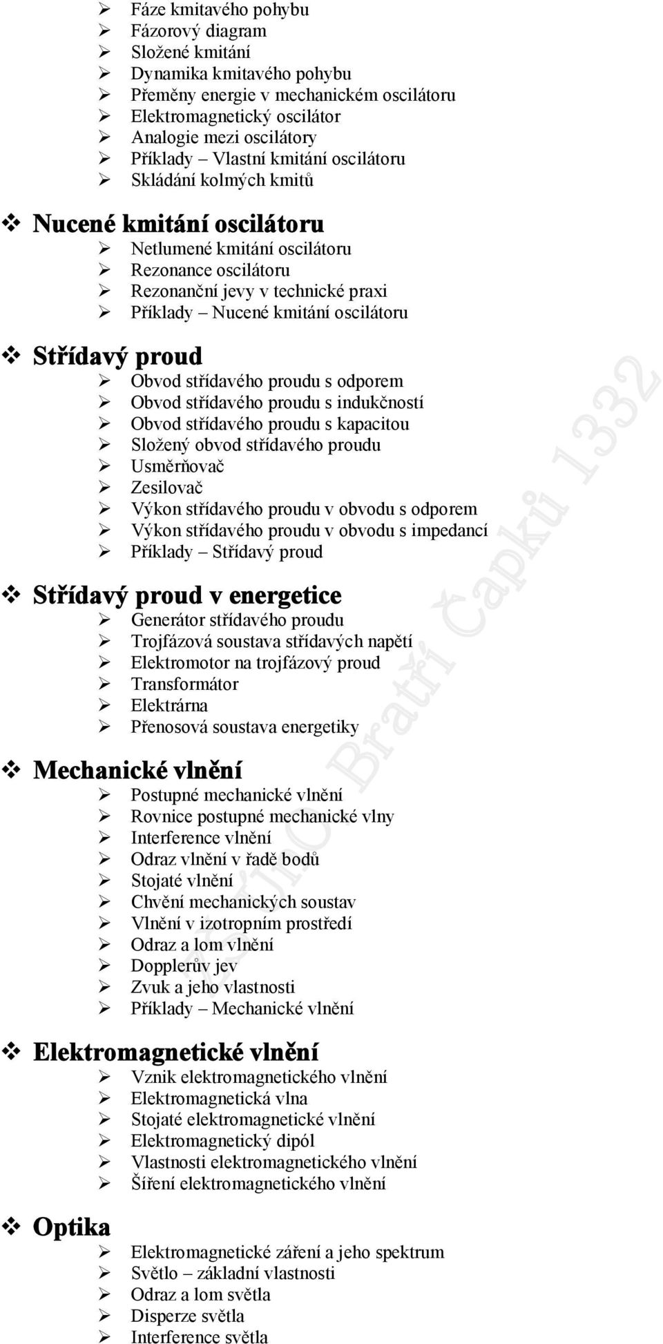 Obvd střídavéh prudu s indukčnstí Obvd střídavéh prudu s kapacitu Slžený bvd střídavéh prudu Usměrňvač Zesilvač Výkn střídavéh prudu v bvdu s dprem Výkn střídavéh prudu v bvdu s impedancí Příklady