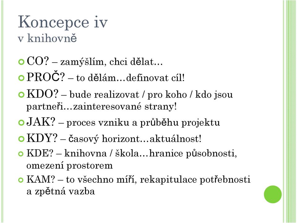proces vzniku a průběhu projektu KDY? časový horizont aktuálnost! KDE?