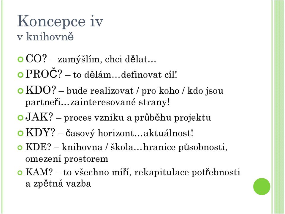 proces vzniku a průběhu projektu KDY? časový horizont aktuálnost! KDE?