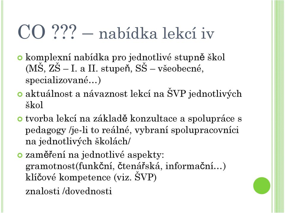 na základě konzultace a spolupráce s pedagogy /je-li to reálné, vybraní spolupracovníci na jednotlivých