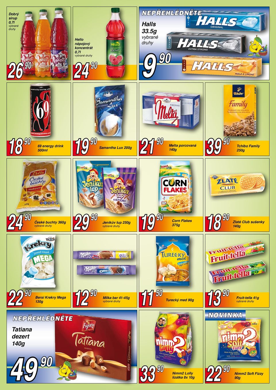 250g 24 90 České buchty 360g 29 90 Jeníkův lup 250g 19 90 Corn Flakes 375g 18 90 Zlaté Club sušenky 140g 22 90 Bersi