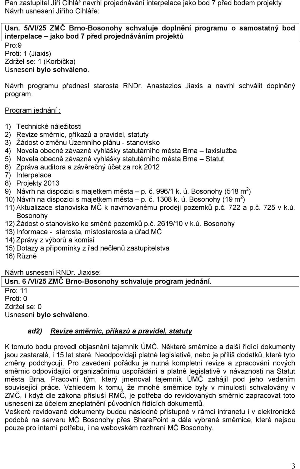 starosta RNDr. Anastazios Jiaxis a navrhl schválit doplněný program.