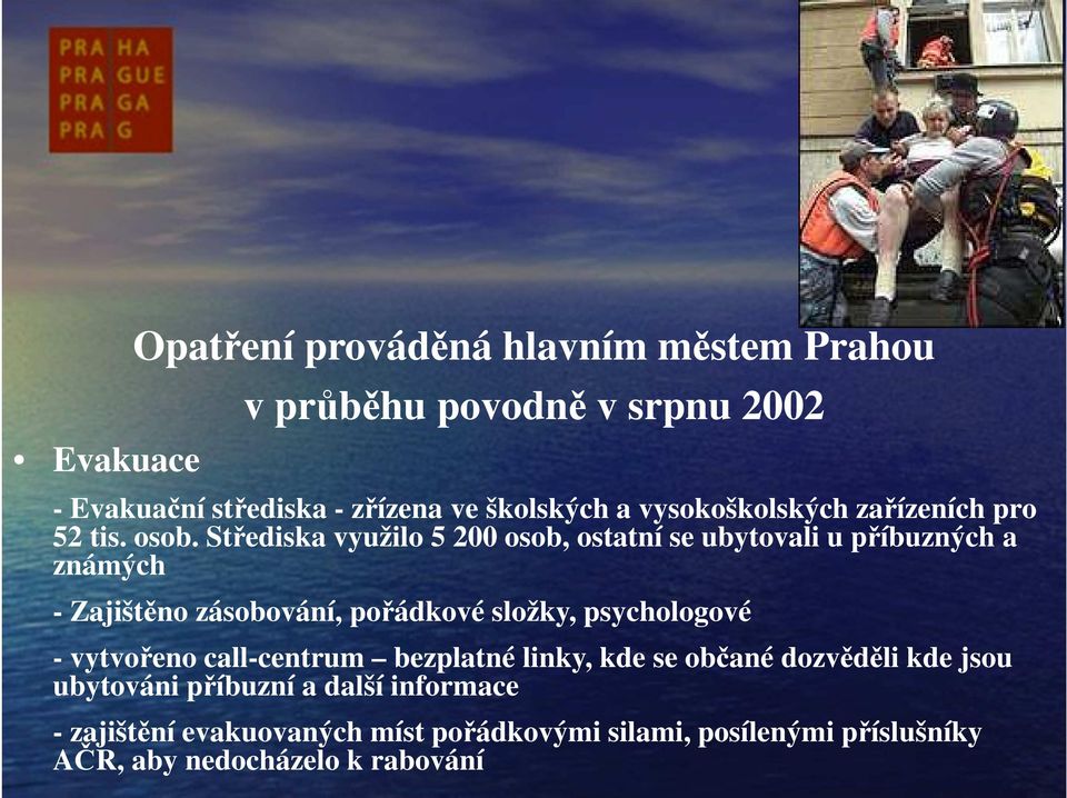 Střediska využilo 5 200 osob, ostatní se ubytovali u příbuzných a známých - Zajištěno zásobování, pořádkové složky, psychologové