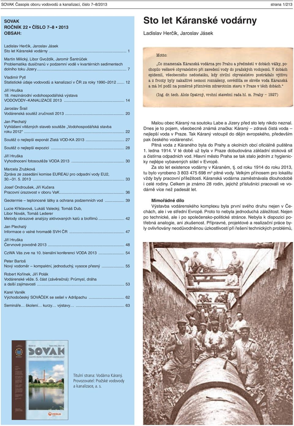 .. 7 Vladimír Pytl Statistické údaje vodovodů a kanalizací v ČR za roky 1990 2012... 12 Jiří Hruška 18. mezinárodní vodohospodářská výstava VODOVODY KANALIZACE 2013.