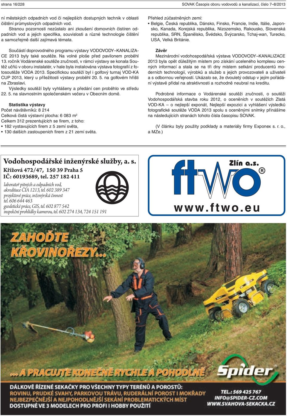 Součástí doprovodného programu výstavy VODOVODY KANALIZA- CE 2013 byly také soutěže. Na volné ploše před pavilonem proběhl 13.