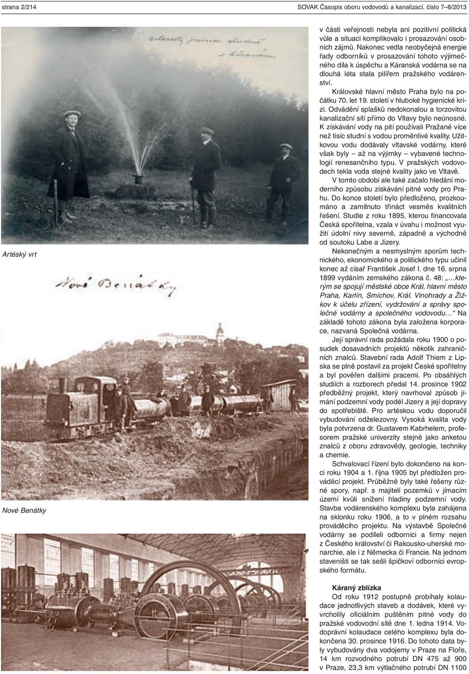 Královské hlavní město Praha bylo na počátku 70. let 19. století v hluboké hygienické krizi. Odvádění splašků nedokonalou a torzovitou kanalizační sítí přímo do Vltavy bylo neúnosné.