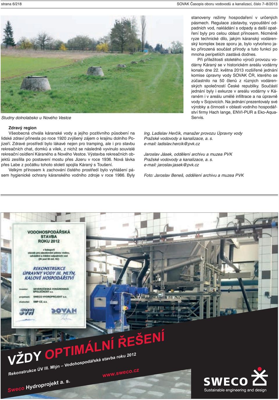 Zdravé prostředí bylo lákavé nejen pro tramping, ale i pro stavbu rekreačních chat, domků a vilek, z nichž se následně vyvinulo souvislé rekreační osídlení Káraného a Nového Vestce.
