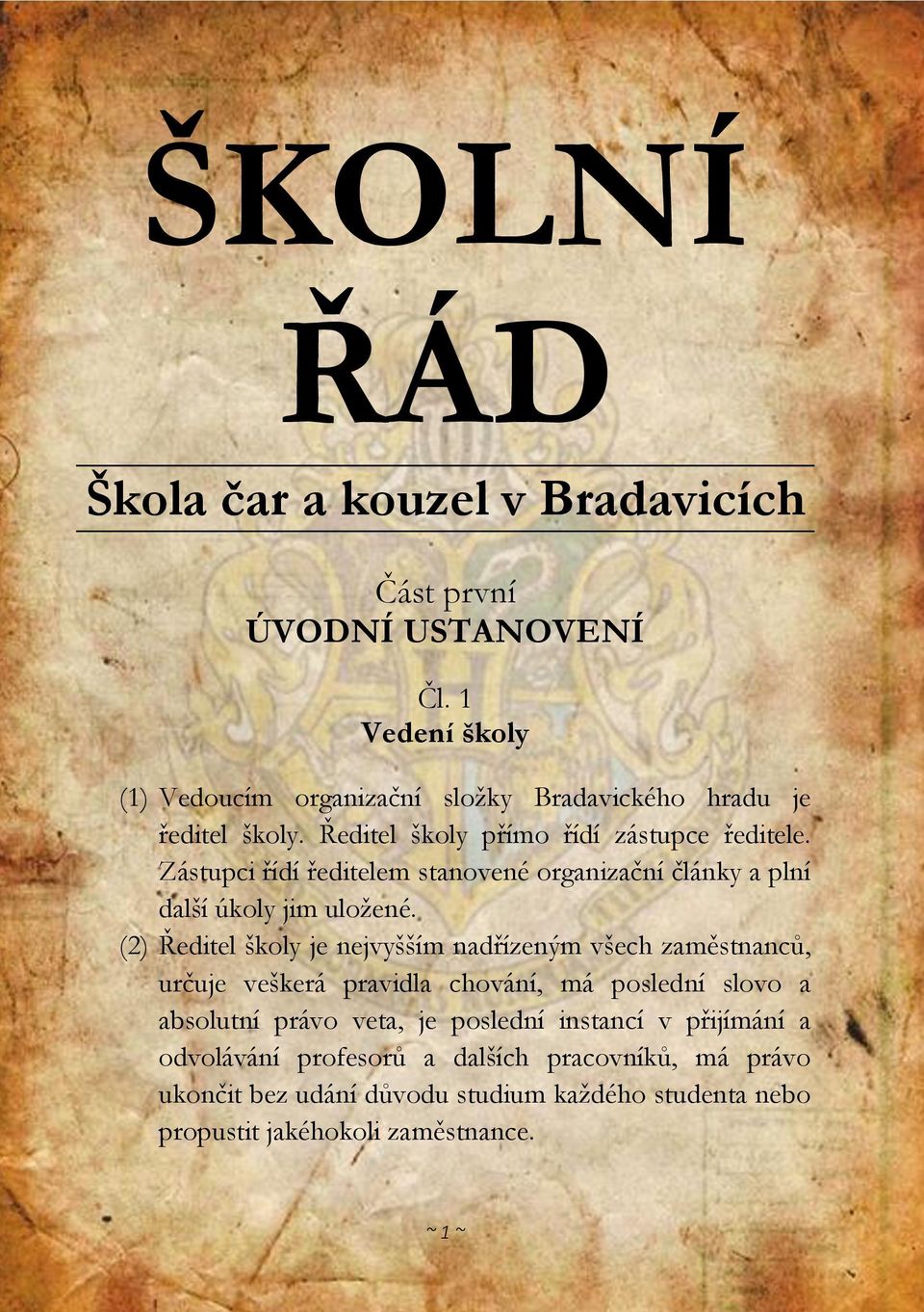 Zástupci řídí ředitelem stanovené organizační články a plní další úkoly jim uložené.
