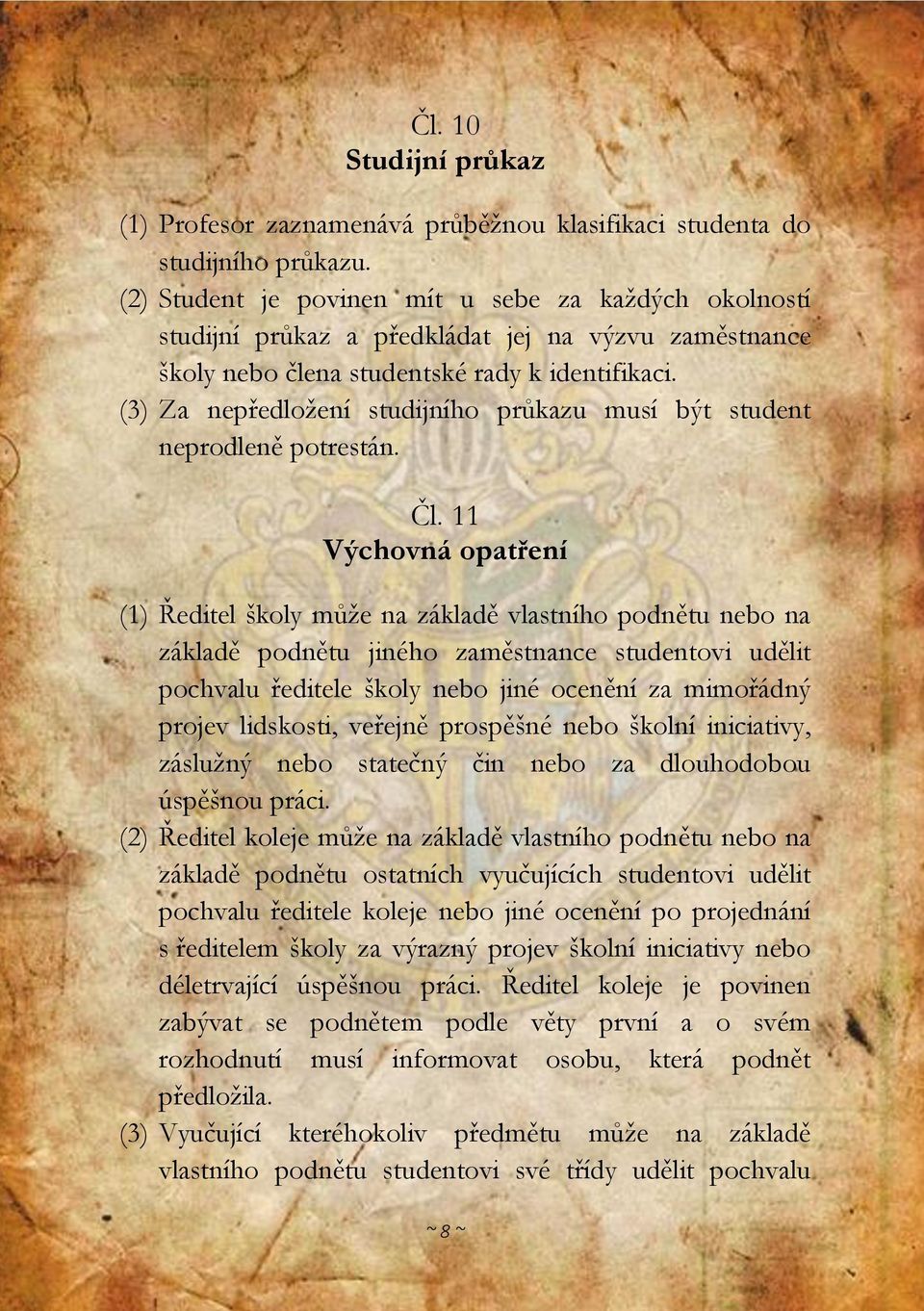 (3) Za nepředložení studijního průkazu musí být student neprodleně potrestán. Čl.
