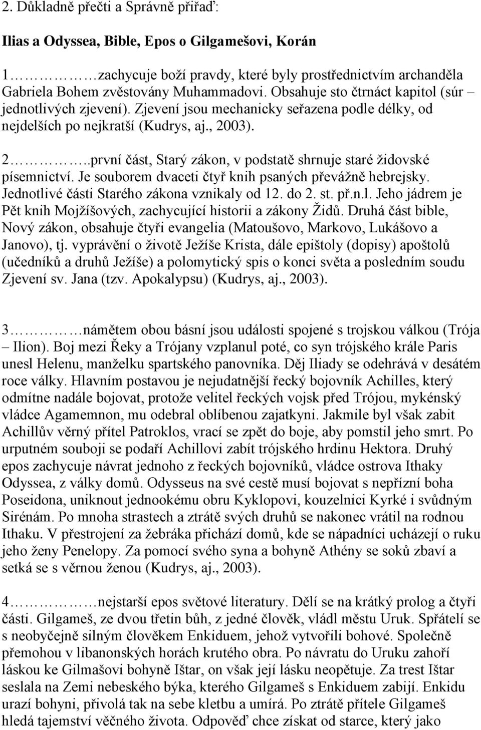 03). 2..první část, Starý zákon, v podstatě shrnuje staré židovské písemnictví. Je souborem dvaceti čtyř knih psaných převážně hebrejsky. Jednotli