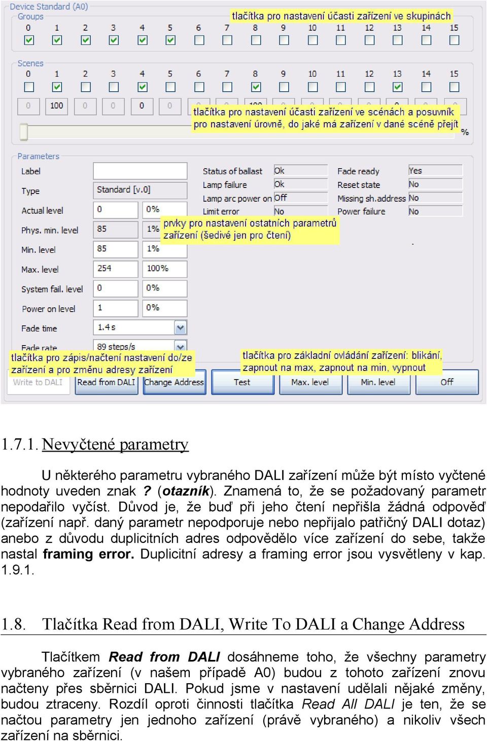 daný parametr nepodporuje nebo nepřijalo patřičný DALI dotaz) anebo z důvodu duplicitních adres odpovědělo více zařízení do sebe, takže nastal framing error.