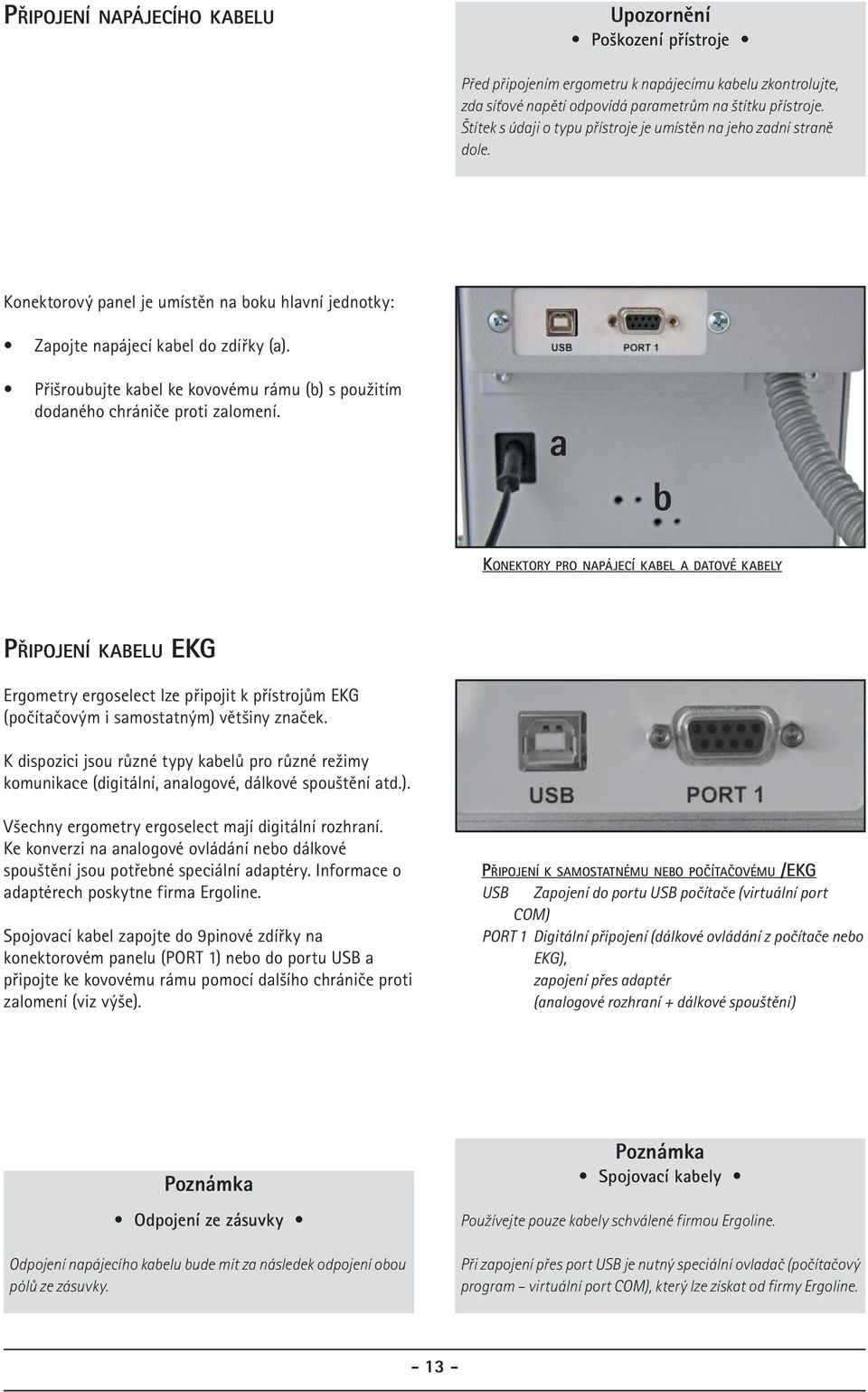 Přišroubujte kabel ke kovovému rámu (b) s použitím dodaného chrániče proti zalomení.