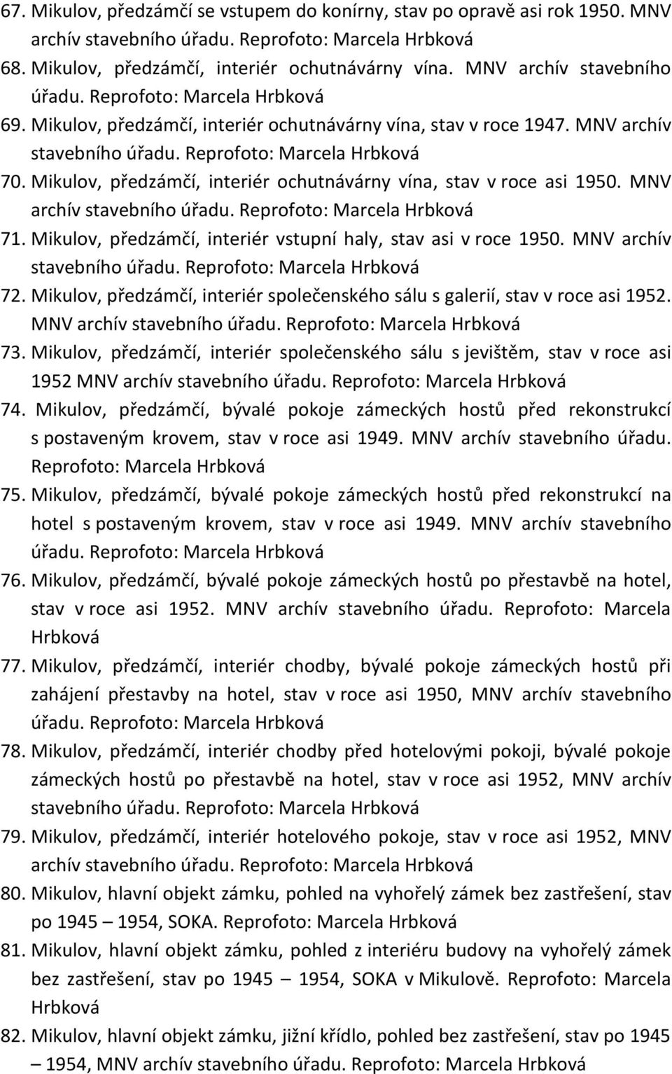 MNV archív stavebního úřadu. Reprofoto: 71. Mikulov, předzámčí, interiér vstupní haly, stav asi v roce 1950. MNV archív stavebního úřadu. Reprofoto: 72.