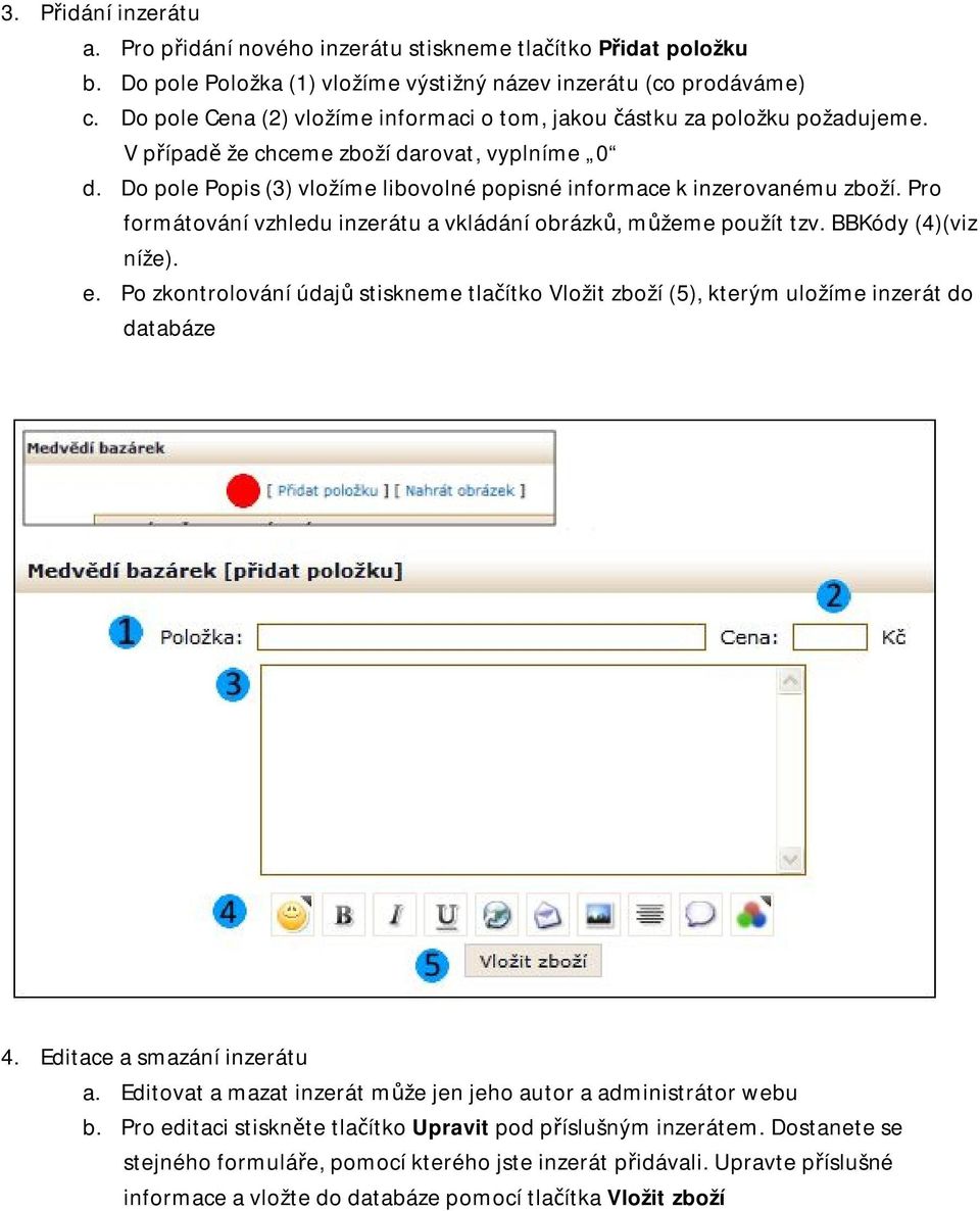 Do pole Popis (3) vložíme libovolné popisné informace k inzerovanému zboží. Pro formátování vzhledu inzerátu a vkládání obrázků, můžeme použít tzv. BBKódy (4)(viz níže). e.