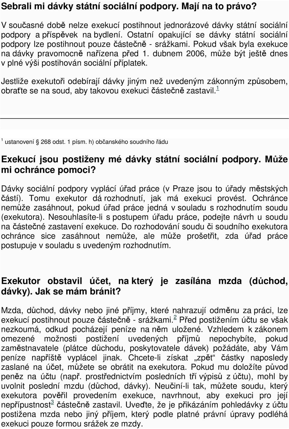dubnem 2006, může být ještě dnes v plné výši postihován sociální příplatek.