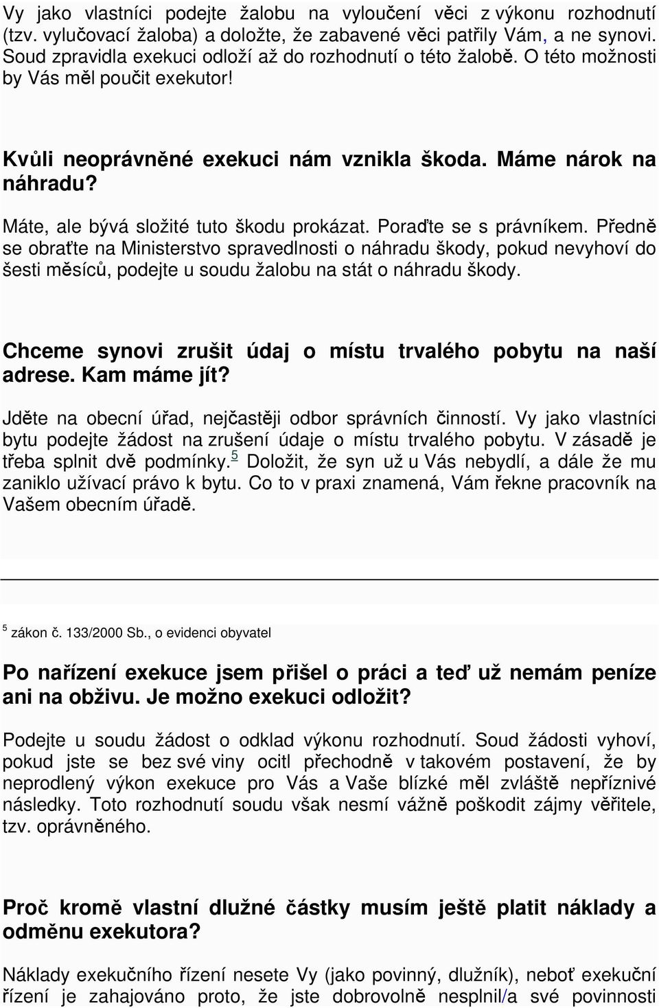 Máte, ale bývá složité tuto škodu prokázat. Poraďte se s právníkem.
