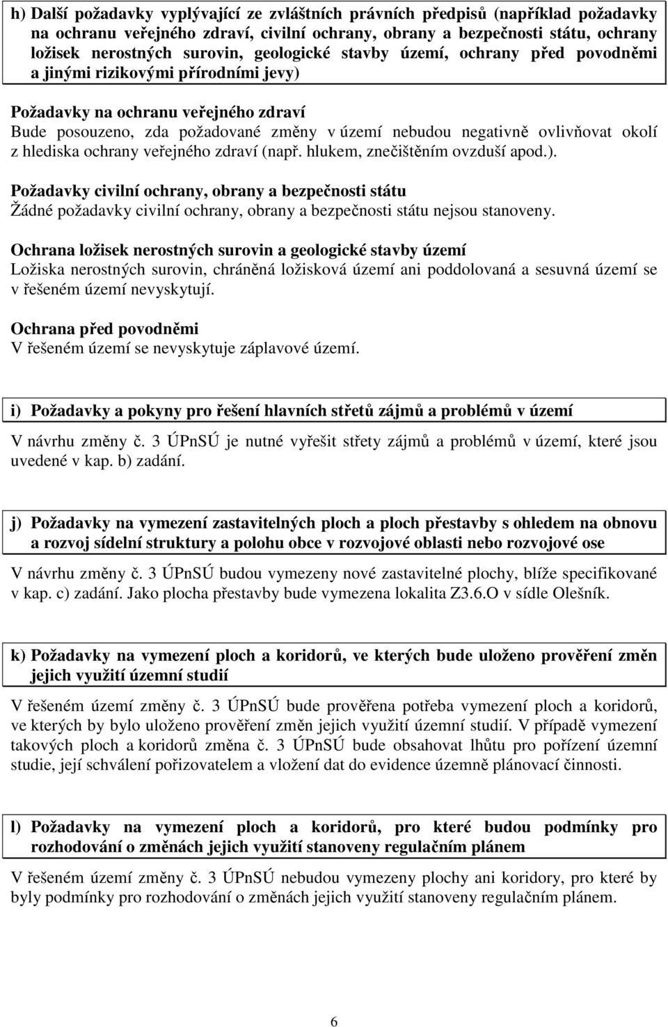 okolí z hlediska ochrany veřejného zdraví (např. hlukem, znečištěním ovzduší apod.).