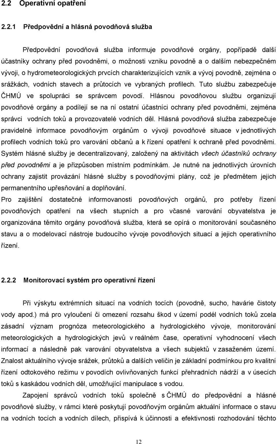 Tuto službu zabezpečuje ČHMÚ ve spolupráci se správcem povodí.