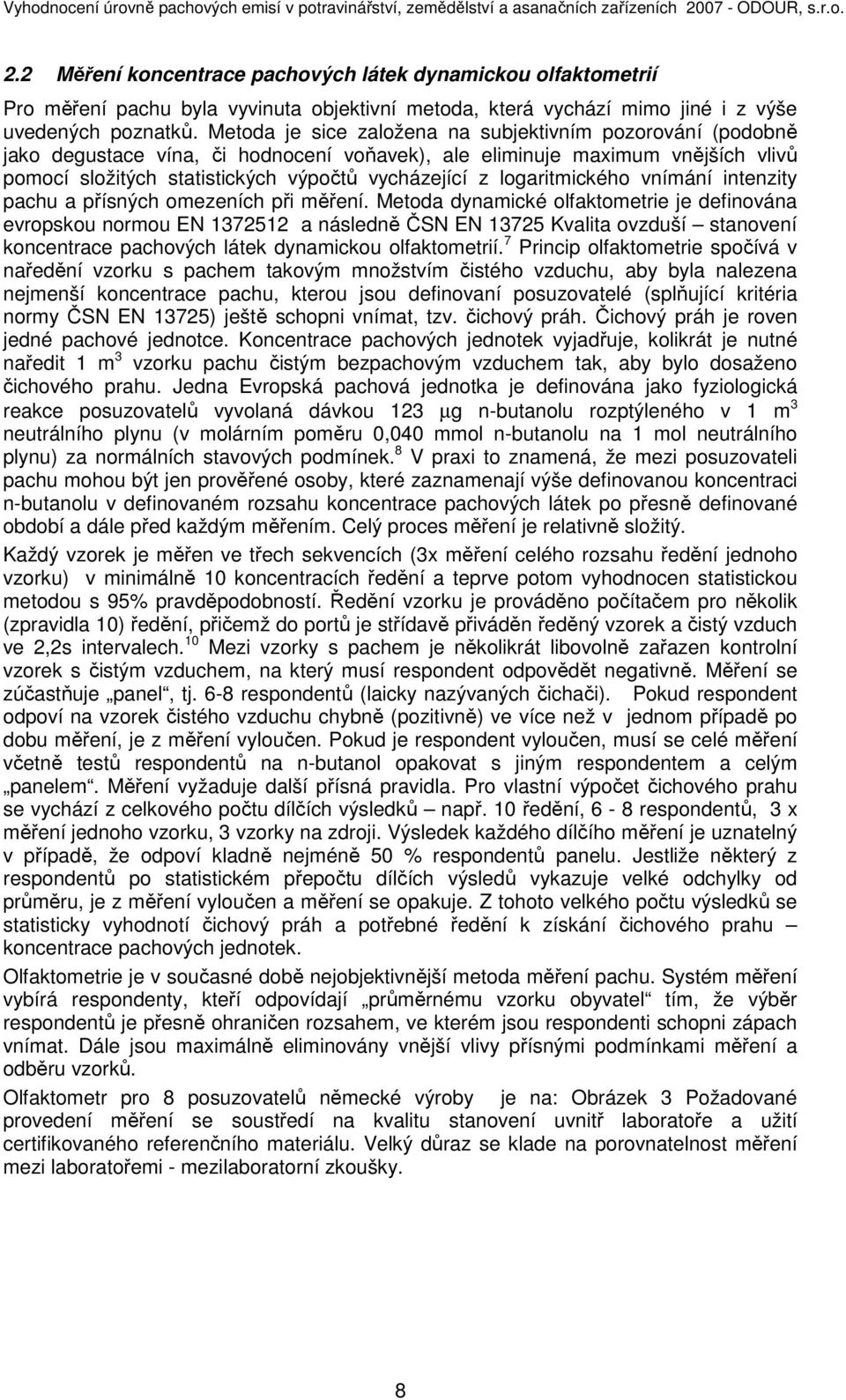 logaritmického vnímání intenzity pachu a přísných omezeních při měření.