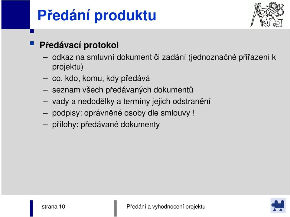 všech předávaných dokumentů vady a nedodělky a termíny jejich odstranění