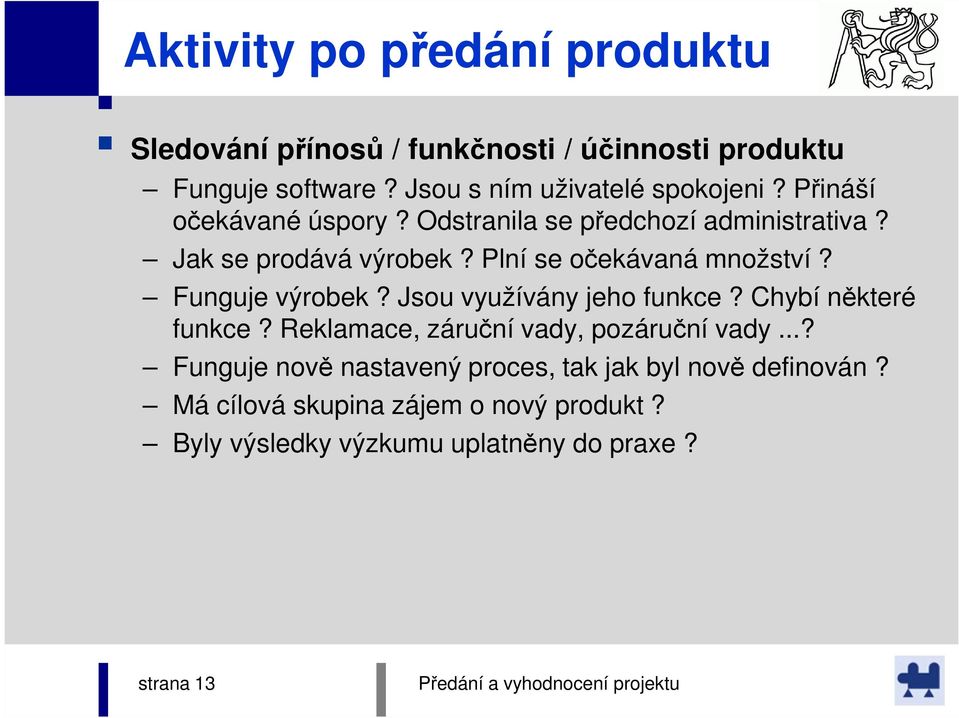 Plní se očekávaná množství? Funguje výrobek? Jsou využívány jeho funkce? Chybí některé funkce?