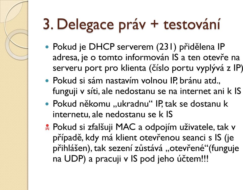 , funguji v síti, ale nedostanu se na internet ani k IS Pokud někomu ukradnu IP, tak se dostanu k internetu, ale nedostanu se k IS