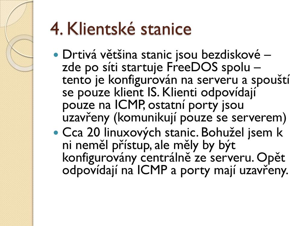 Klienti odpovídají pouze na ICMP, ostatní porty jsou uzavřeny (komunikují pouze se serverem) Cca 20