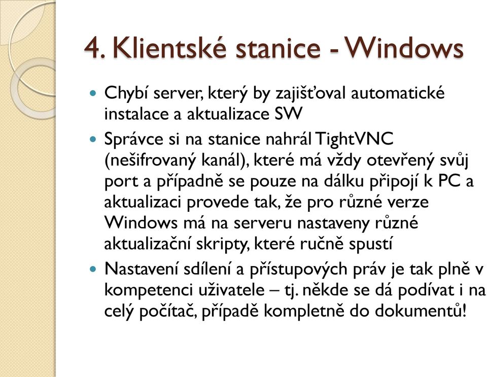 provede tak, že pro různé verze Windows má na serveru nastaveny různé aktualizační skripty, které ručně spustí Nastavení