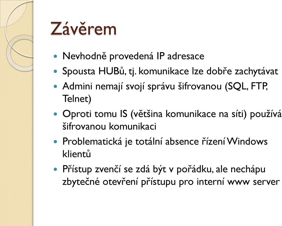 Oproti tomu IS (většina komunikace na síti) používá šifrovanou komunikaci Problematická je