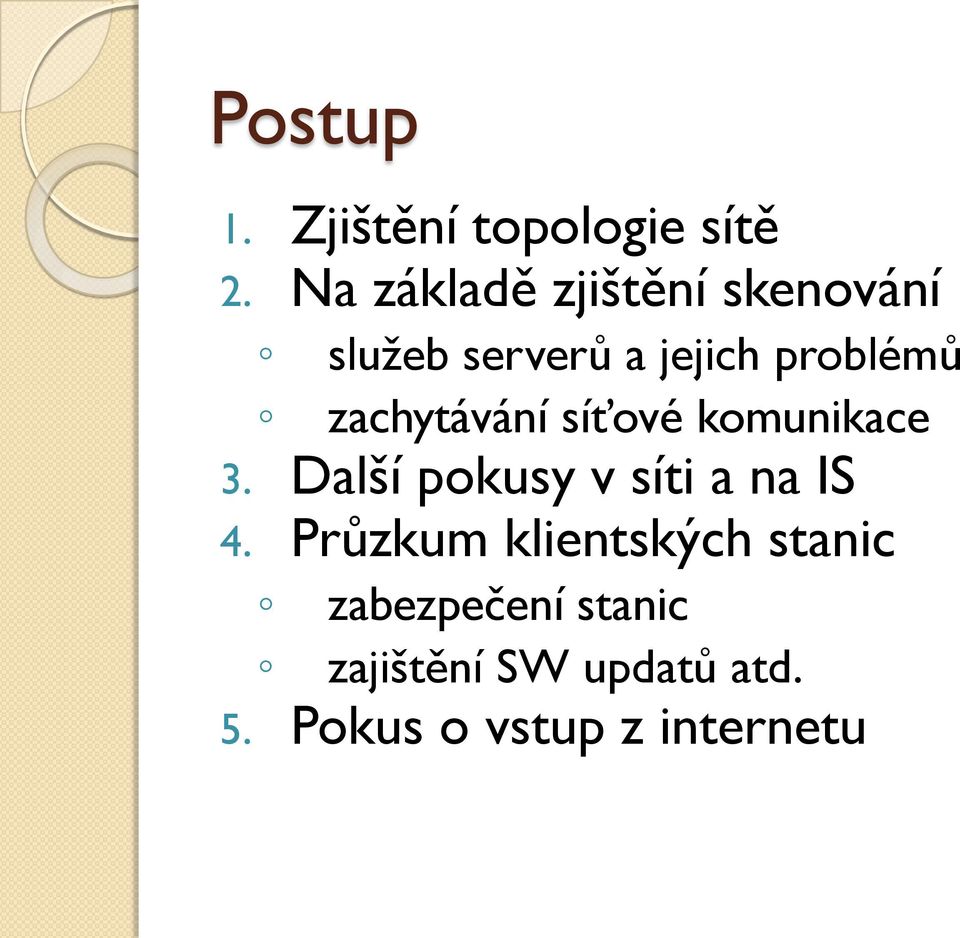 zachytávání síťové komunikace 3. Další pokusy v síti a na IS 4.