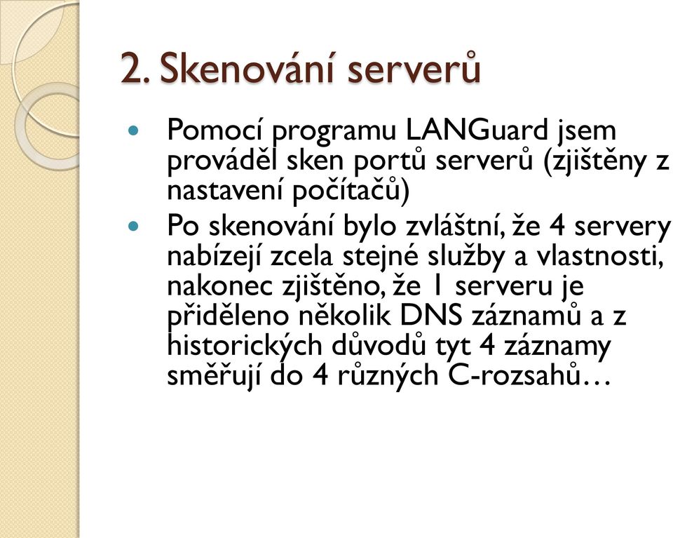 zcela stejné služby a vlastnosti, nakonec zjištěno, že 1 serveru je přiděleno