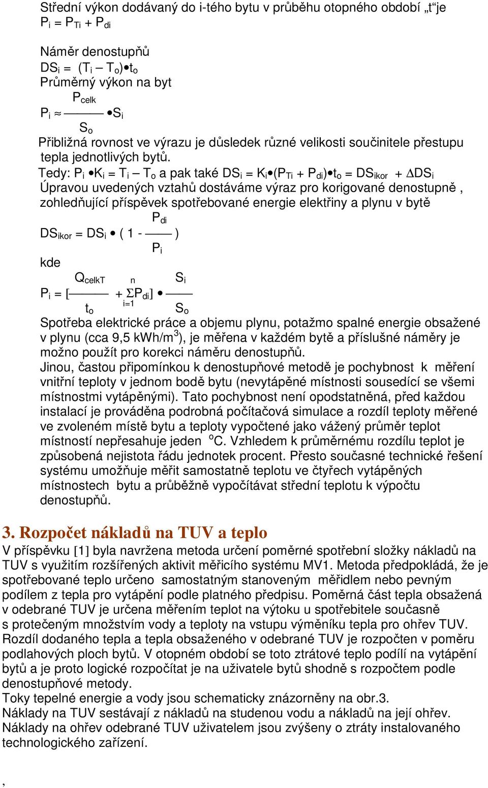 Tedy: P i K i = T i T o a pak také DS i = K i (P Ti + P di ) t o = DS ikor + DS i Úpravou uvedených vztahů dostáváme výraz pro korigované denostupně zohledňující příspěvek spotřebované energie