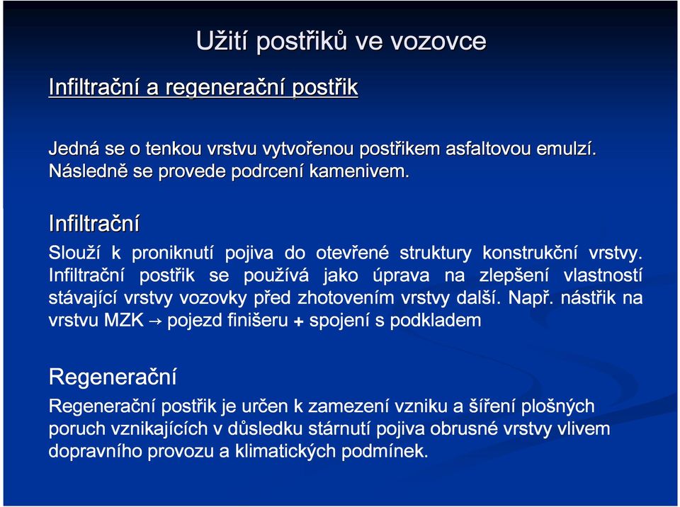 Infiltrační ř se používá jako úprava na zlepšen ení vlastností stávaj vající vrstvy vozovky před zhotovením vrstvy další ší. Např.